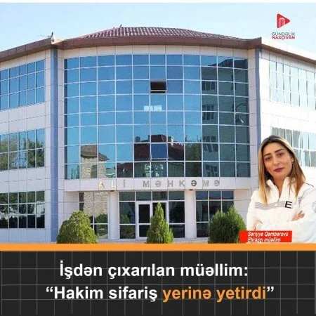 Naxçıvanda hakim sifarişlə müəllimə qarşı biabırçı qərar