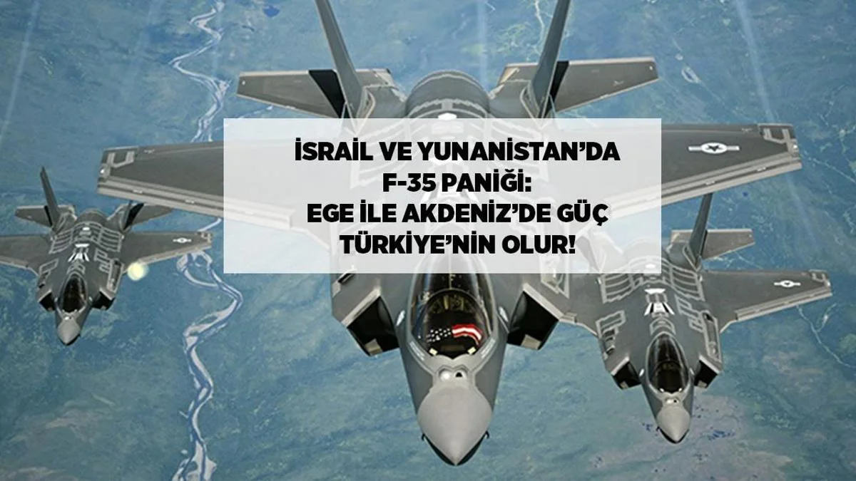 F-35 İsrail və Yunanıstanı təşvişə saldı: Ege və Aralıqda Türkiyənin gücü artır