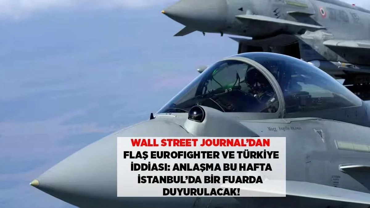 SON DƏQİQƏ: WSJ: EUROFIGHTER-TÜRKİYƏ SAZİŞİ BU HƏFTƏ İSTANBUL SƏRGİSİNDƏ AÇIQLANIR