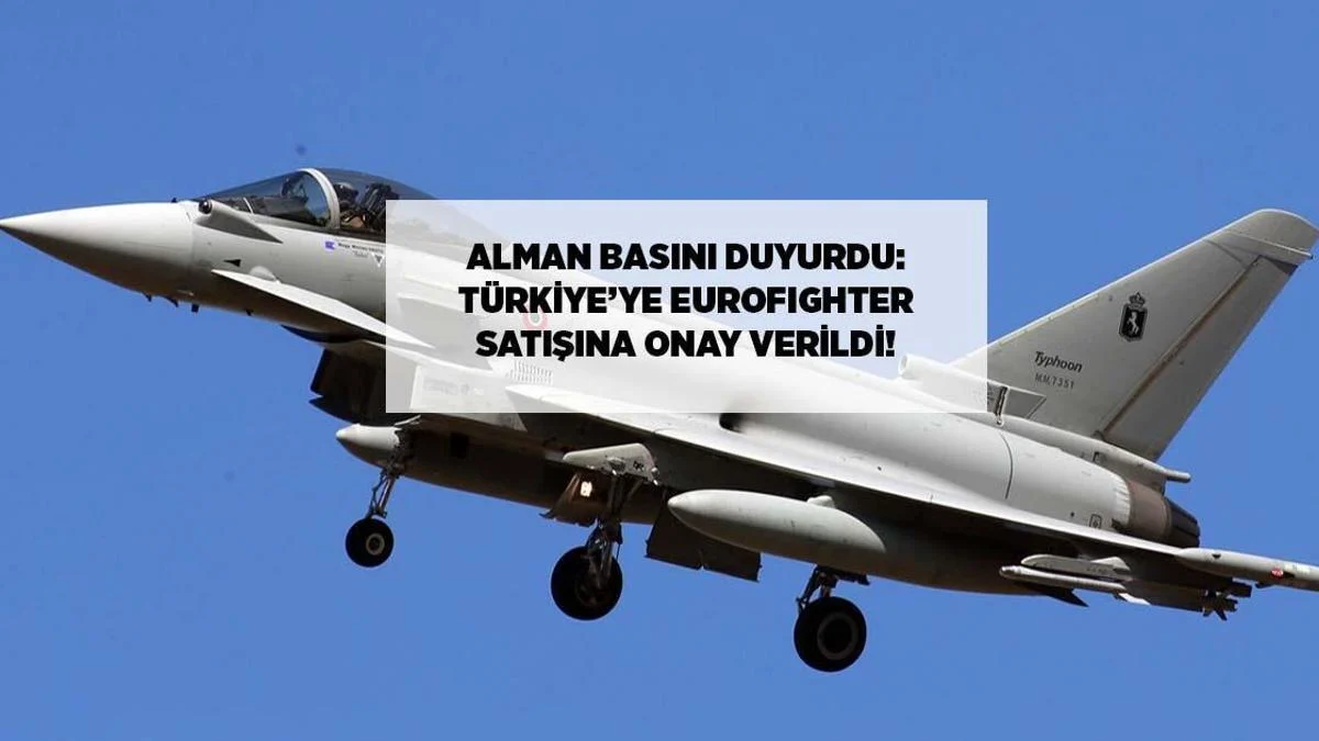 FLAŞ XƏBƏR: Alman mətbuatı açıqladı: Türkiyəyə Eurofighter satışı təsdiqləndi