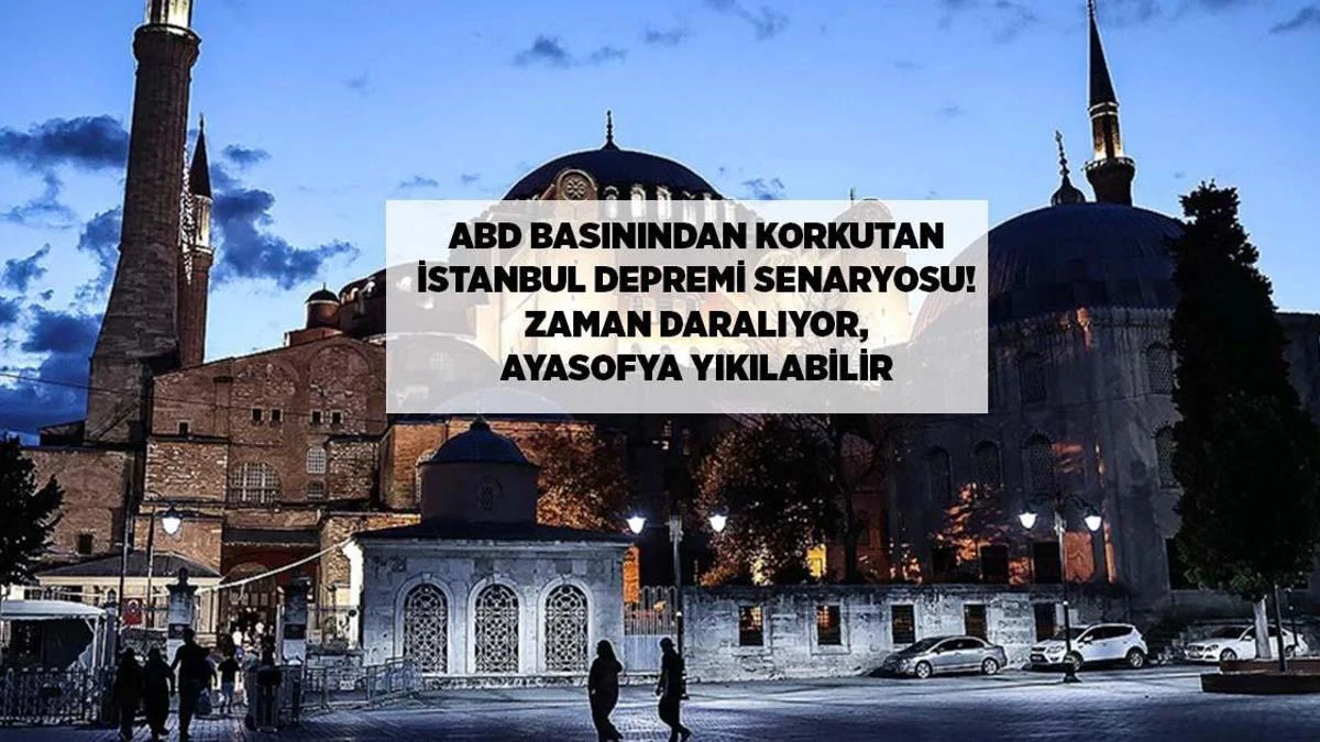ABŞ mətbuatından İstanbul zəlzələsi üçün həyəcan təbili: Vaxt daralır, Ayasofya təhlükədə