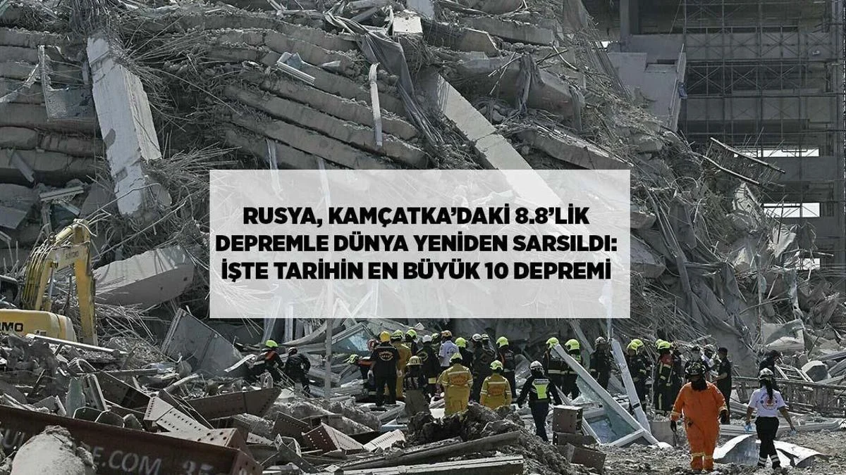 Kamçatkada 8.8 Maqnitudalı Zəlzələ: Dünya Gündəmində Tarixin Ən Böyük 10 Sarsıntısı