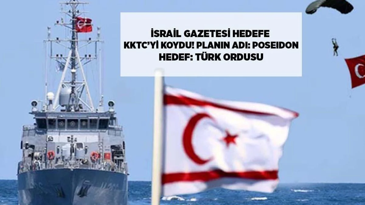 İsraildən Poseidon planı: KKTC üzərindən Türk Ordusu hədəfdə