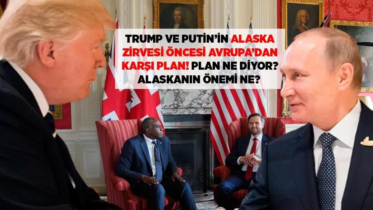 Təcili: Alyaska Zirvəsi Ərəfəsində Avropadan Rusiya-Ukrayna Planı