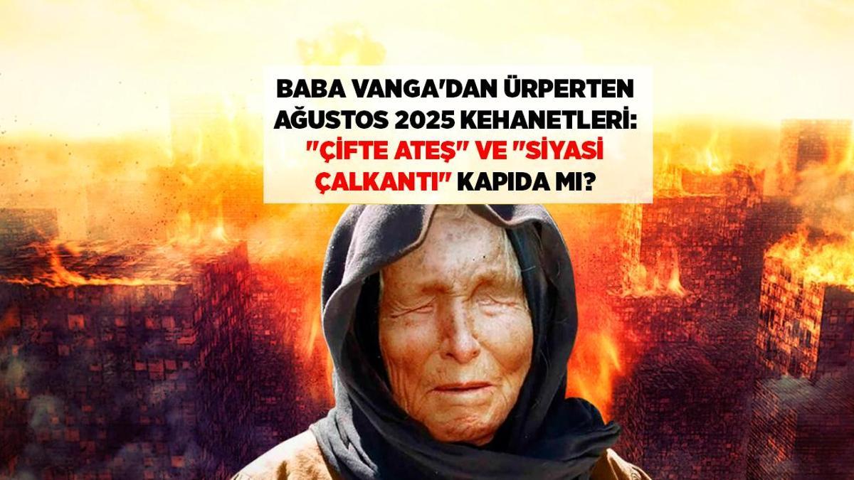SON DƏQİQƏ Baba Vənganın Avqust 2025 Kəhanətləri Üzə Çıxdı Cüt Od Dünyanı Necə Dəyişəcək