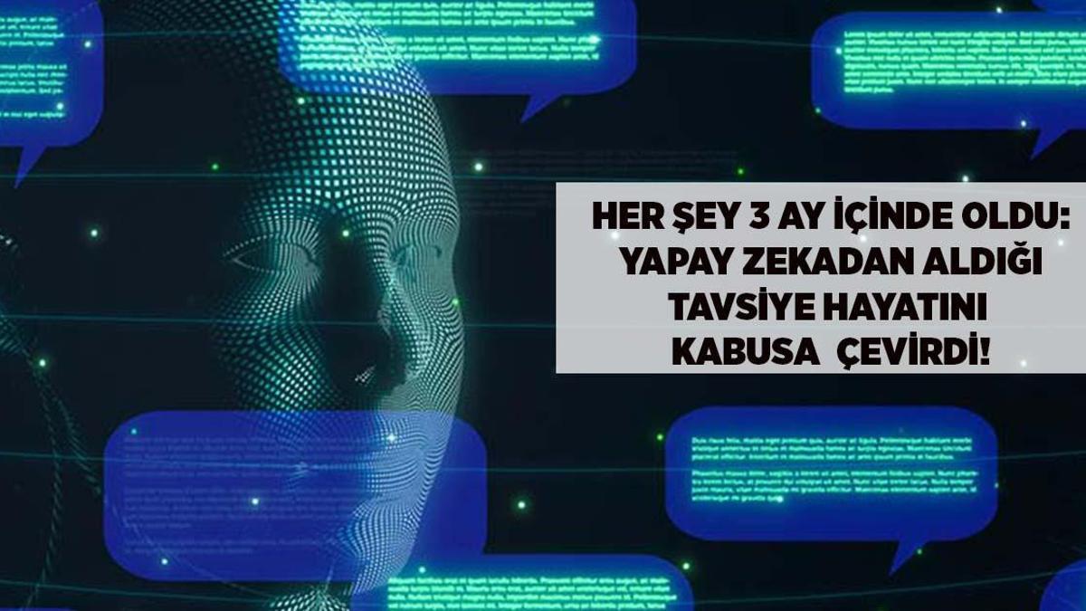 Süni İntellekt Məsləhəti Həyatını Kabusa Çevirdi Hər Şey Üç Ayda Baş Verdi