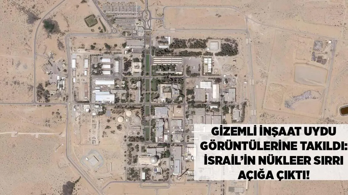 TƏCİLİ: İsrailin nüvə sirri açıldı – Peyk görüntülərində sirli tikinti