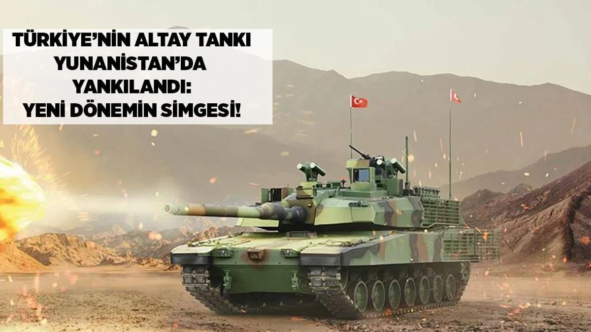 Türkiyənin Altay tankı Yunanıstanda gündəm oldu yeni müdafiə erasının açarı
