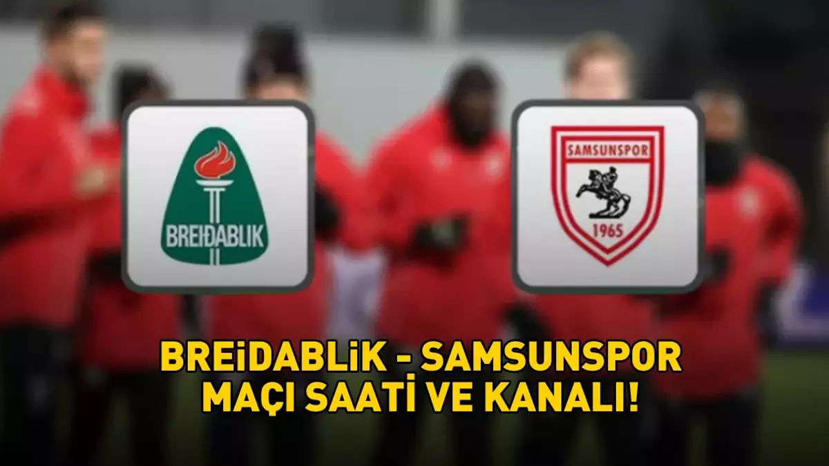 Breidablik - Samsunspor UEFA Konfrans Liqası Oyunu: Saatı və Kanalı
