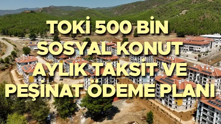 TOKİ-nin 500 min mənzil layihəsi: 2025-ci ilin aylıq ödəniş, ilkin ödəniş və taksit təfərrüatları