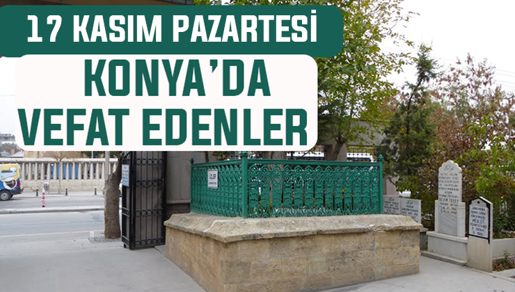 Konyada 17 noyabr Bazar ertəsi vəfat edənlər
